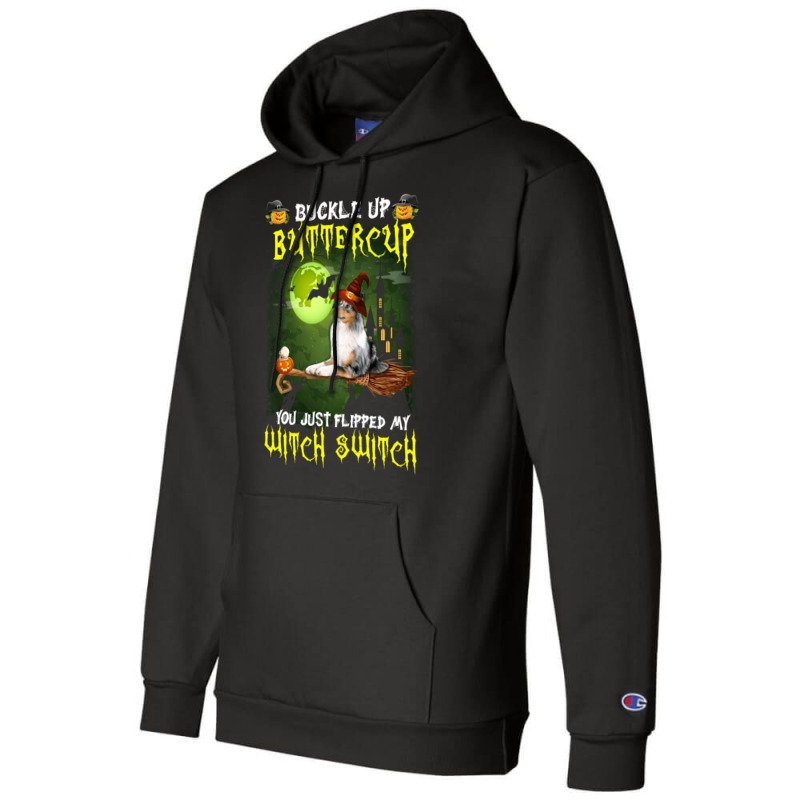 Shetland Sheepdog Buckle Up Buttercup You Just Flipped My Witch Switch Champion Hoodie | Artistshot