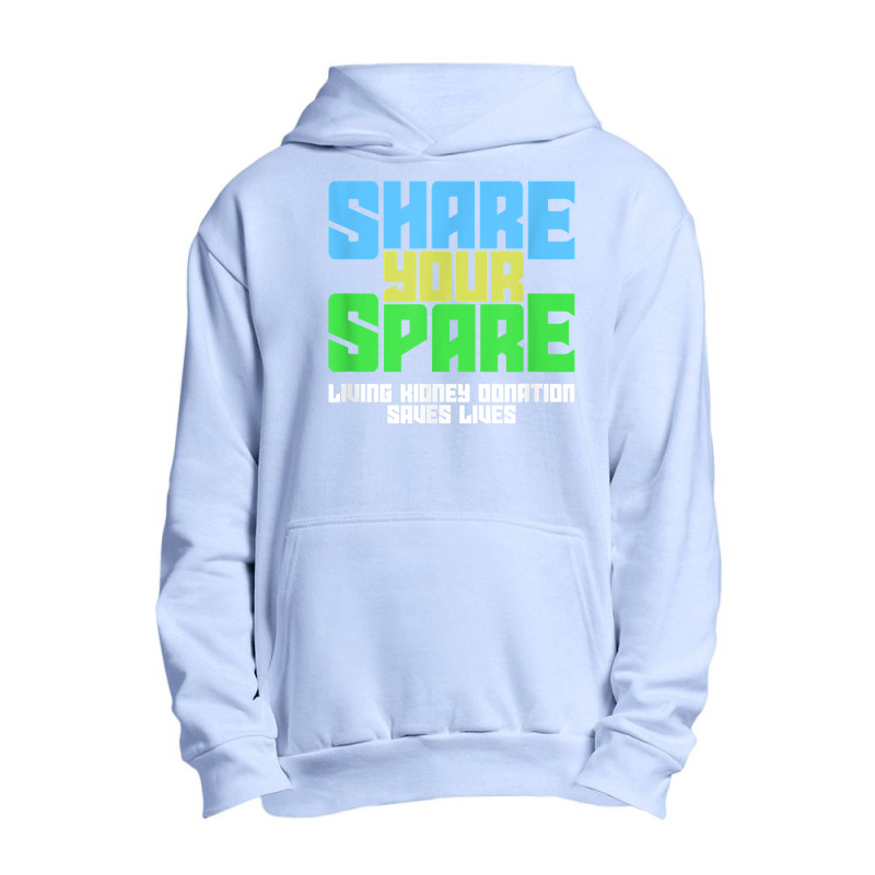 Share Your Spare A Living Kidney Donation And Living Donor T Shirt Urban Pullover Hoodie by qubujasaelae | Artistshot