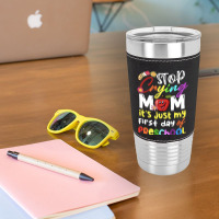 Stop Crying Mom Its Just My First Day T  Shirt Cute Stop Crying Mom It Leatherette Tumbler | Artistshot