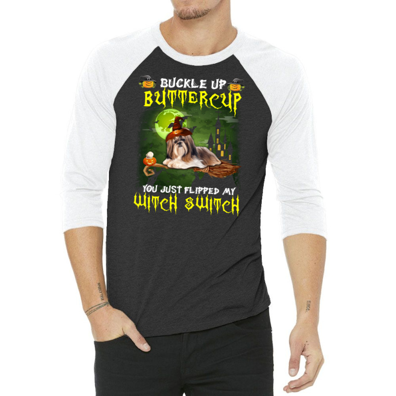 Shih Tzu Buckle Up Buttercup You Just Flipped My Witch Switch 3/4 Sleeve Shirt | Artistshot