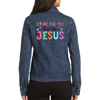 Let Me Tell You About My Jesus Ladies Denim Jacket | Artistshot