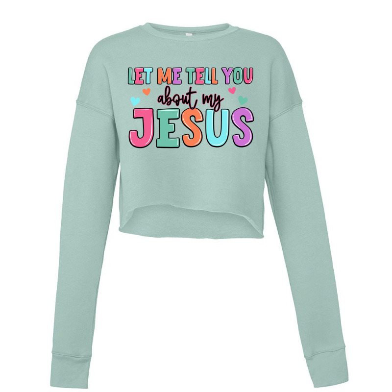 Let Me Tell You About My Jesus Cropped Sweater by Oma's Magic World | Artistshot