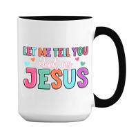 Let Me Tell You About My Jesus 15 Oz Coffee Mug | Artistshot