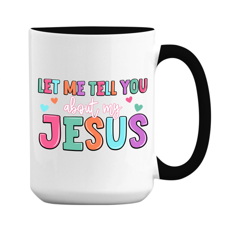 Let Me Tell You About My Jesus 15 Oz Coffee Mug | Artistshot