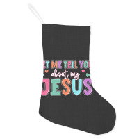 Let Me Tell You About My Jesus Holiday Stocking | Artistshot