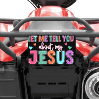 Let Me Tell You About My Jesus Atv License Plate | Artistshot