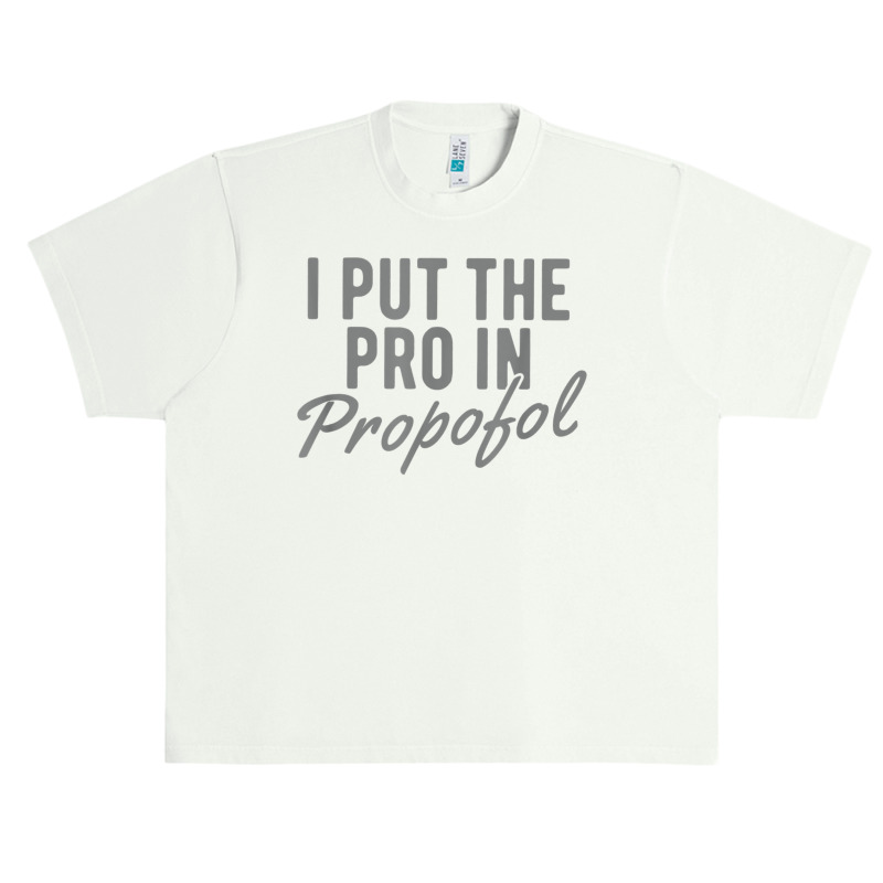 Funny Anesthesiologist Anesthesia Gift Pro Propofol T Shirt Urban Heavy T-shirt | Artistshot