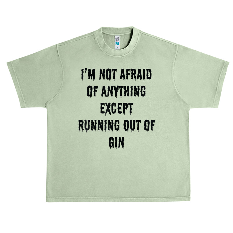 I'm Not Afraid Of Anything Except Running Out Of Gin Urban Heavy T-shirt by Outpost | Artistshot