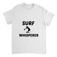 Surf Whisperer Classic T-shirt | Artistshot