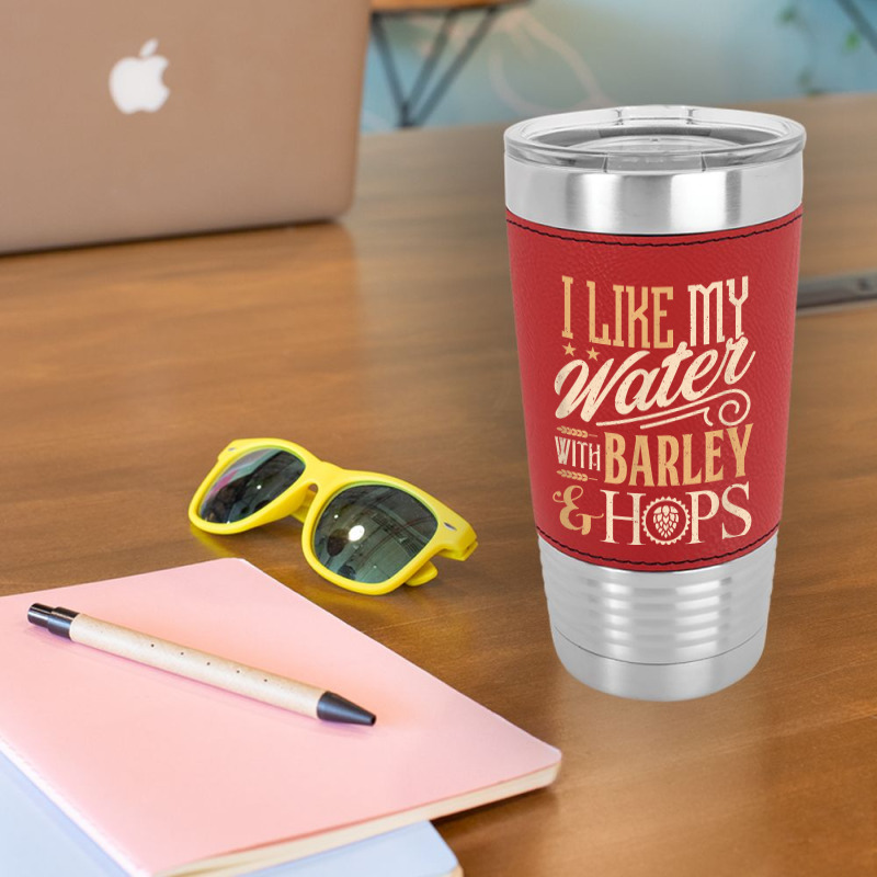 Beer Brewer Craft Brew I Like My Water With Barley And Hops Leatherette Tumbler | Artistshot