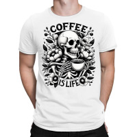 Coffee Is Life Funny Saying Coffee Lovers T-shirt | Artistshot