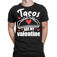 Funny Valentines Day T  Shirt Tacos Are My Valentine! T  Shirt T-shirt | Artistshot