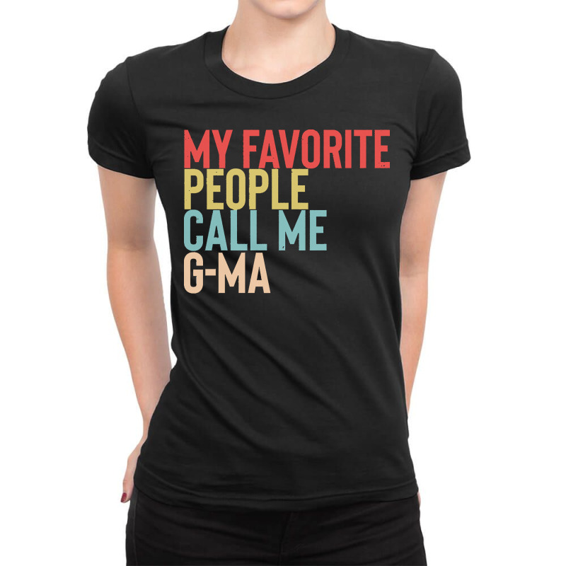 Mothers Day Gift Ideas T  Shirt My Favorite People Calls Me G Ma Shirt Ladies Fitted T-Shirt by brandycassin456 | Artistshot