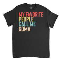 Mothers Day Gift Ideas T  Shirt My Favorite People Calls Me Goma Shirt Classic T-shirt | Artistshot