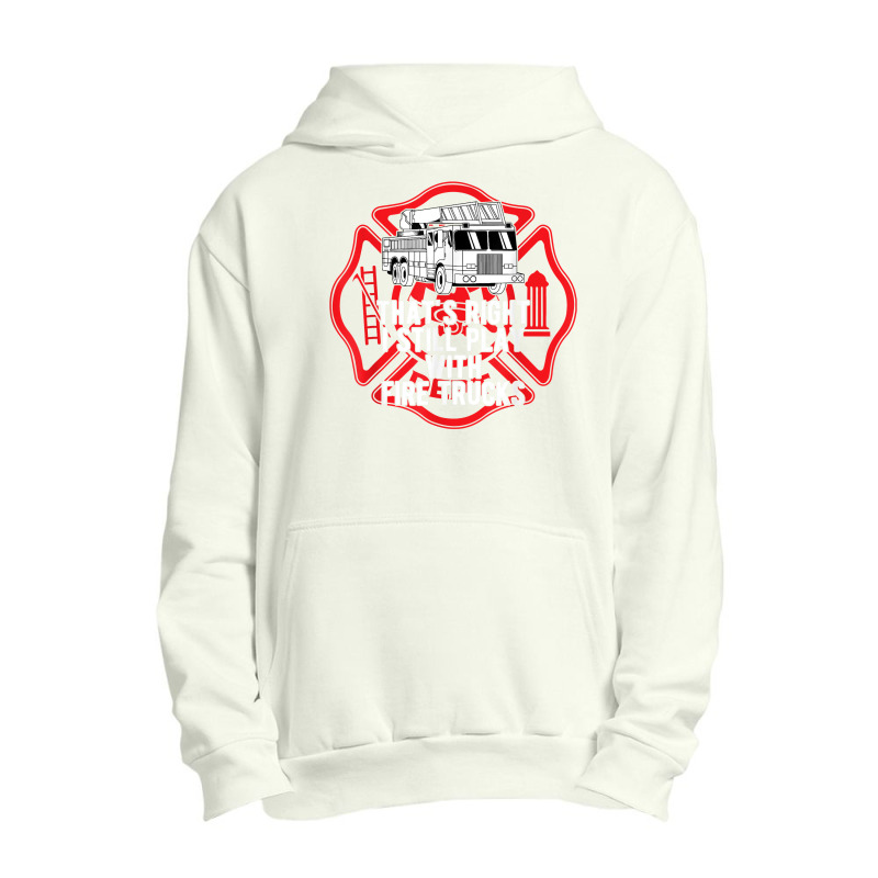 That's Right I Still Play With Fire Trucks Firefighter Gifts Urban Pullover Hoodie | Artistshot