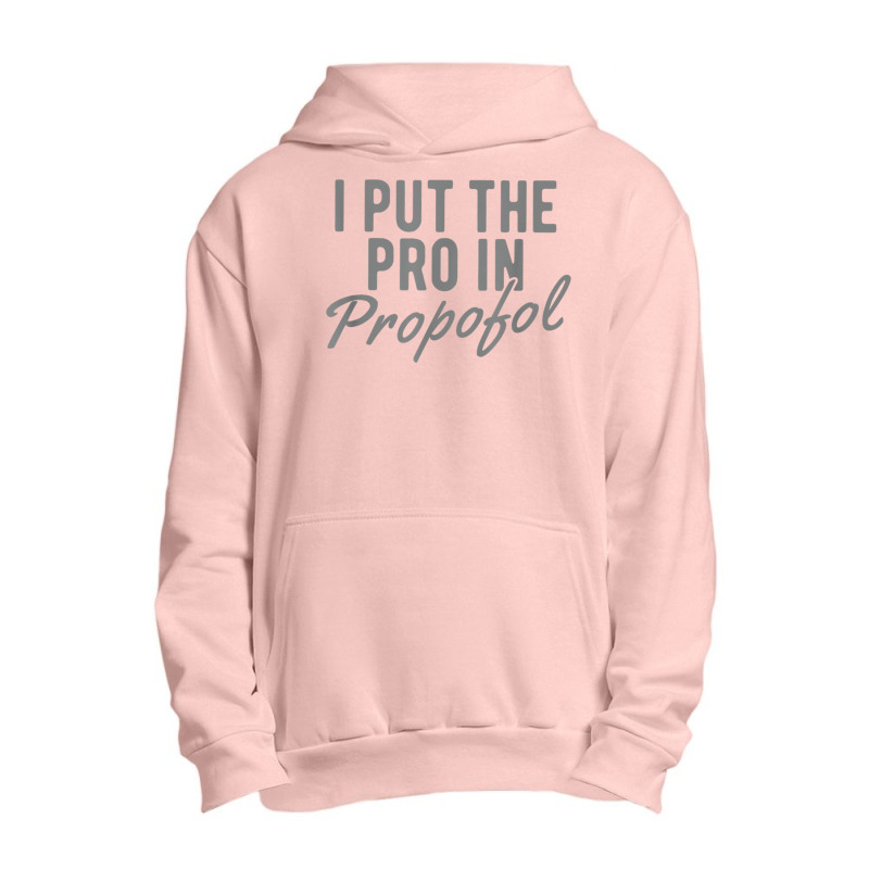 Funny Anesthesiologist Anesthesia Gift Pro Propofol T Shirt Urban Pullover Hoodie | Artistshot