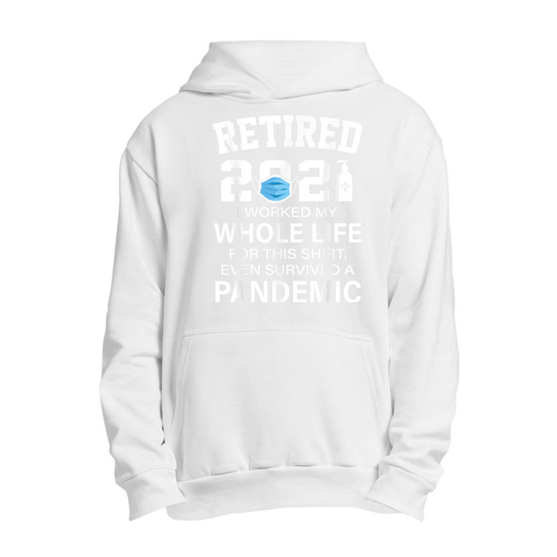 Ox2o Worked My Whole Life, Survived Pandemic Retirement 2021 T Shirt Urban Pullover Hoodie | Artistshot