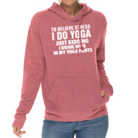 To Relieve Stress I Do Yoga Lightweight Hoodie | Artistshot