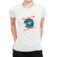 Take The Risk Ladies Fitted T-shirt | Artistshot