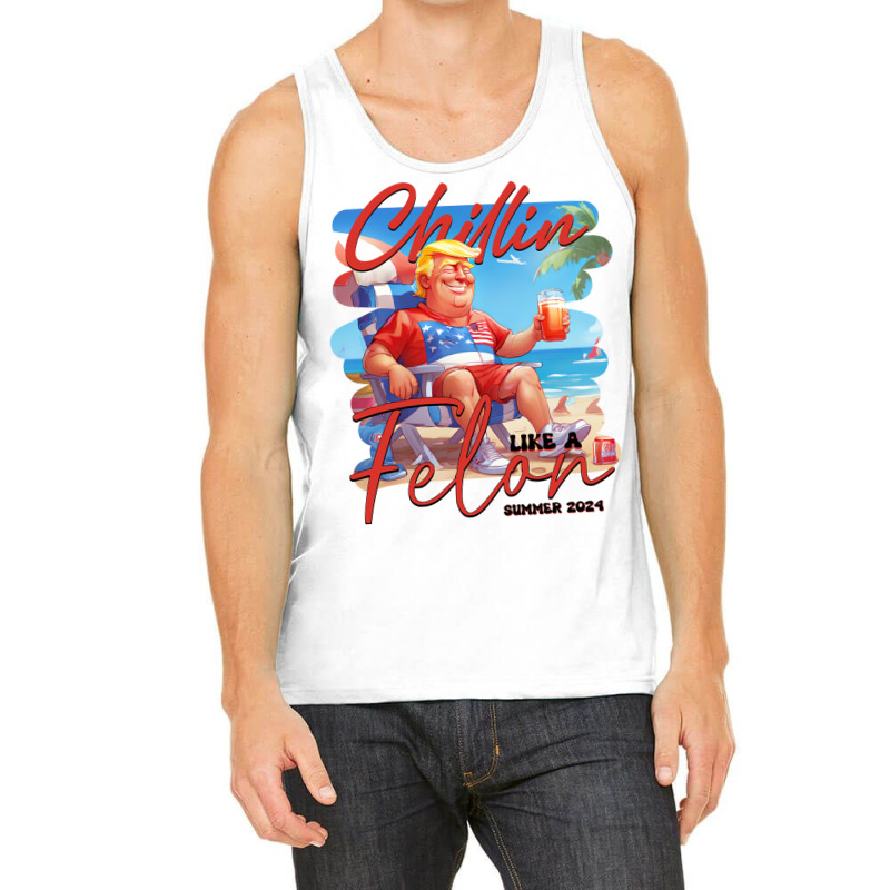 Chillin Like A Felon Funny Trump Tshirt, Trump Sum Tank Top | Artistshot