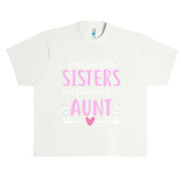 Only The Best Sisters Get Promoted To Aunt Mother's Day Urban Heavy T-shirt | Artistshot