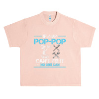 If Pop-pop Can't Fix It No One Can For Fathers Day Dad Urban Heavy T-shirt | Artistshot