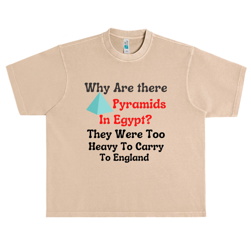 Why Are There Pyramids In Egypt They Were Too Heavy To Carry To Englan Urban Heavy T-shirt | Artistshot