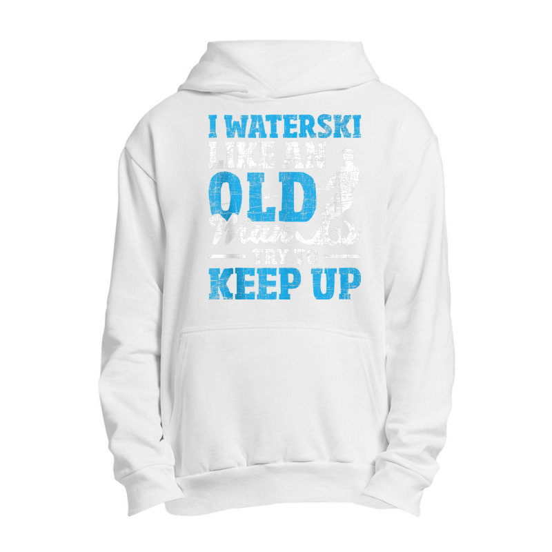 I Waterski Like An Old Man   Grandpa Waterskier Waterskiing Tank Top Urban Pullover Hoodie by cm-arts | Artistshot