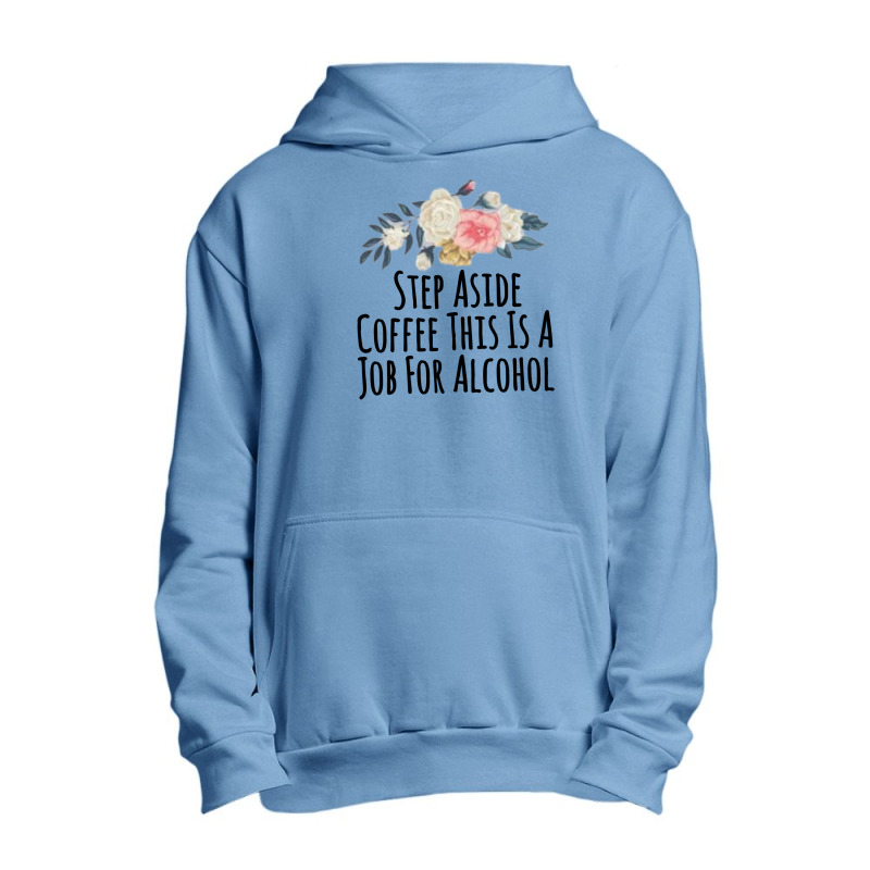 Step Aside Coffee This Is A Job For Alcohol Urban Pullover Hoodie by thebestisback | Artistshot