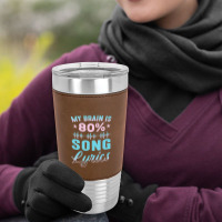 My Brain Is 80% Song Lyrics Singer Catchy Tune Lyrics 1 Leatherette Tumbler | Artistshot