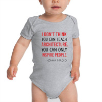 I Don't Think You Can Teach Archiecture You Can Only Inspire People Baby Bodysuit | Artistshot