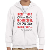 I Don't Think You Can Teach Archiecture You Can Only Inspire People Youth Zipper Hoodie | Artistshot