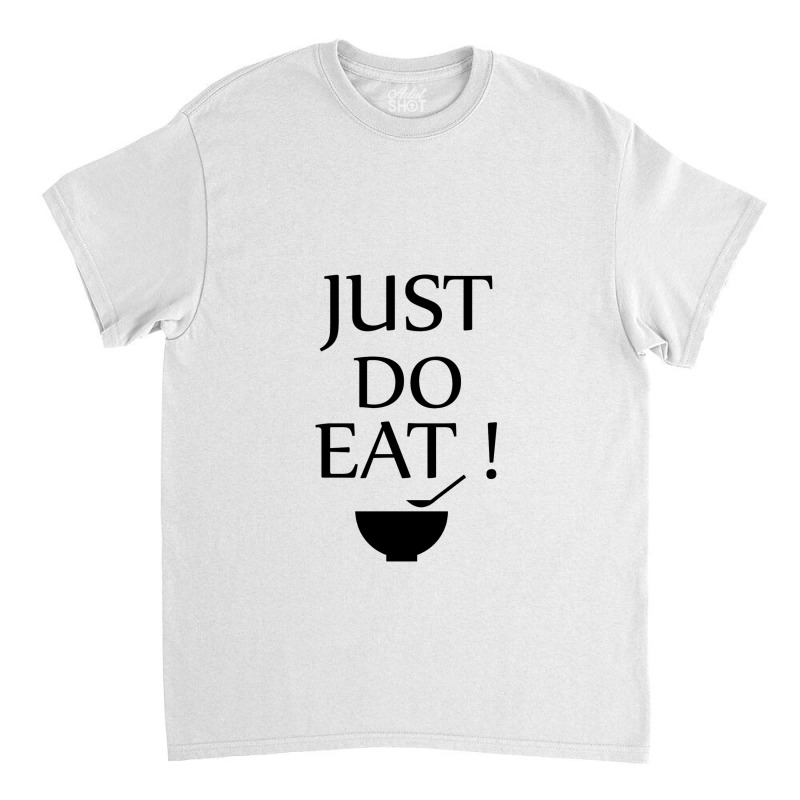 Just Do Eat Classic T-shirt | Artistshot