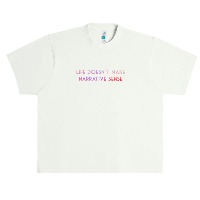 Life Doesn't Make Narrative Sense .png Urban Heavy T-shirt | Artistshot