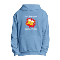 Pop Pop His Pop Pop Needs A Beer Urban Pullover Hoodie | Artistshot