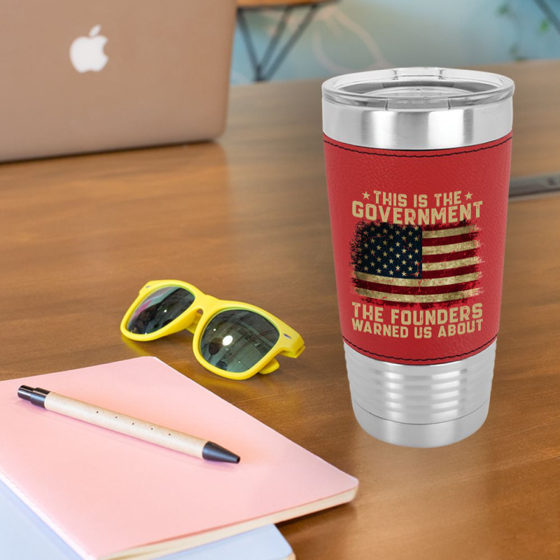 This Is The Government Our Founders Warned Us About Leatherette Tumbler | Artistshot