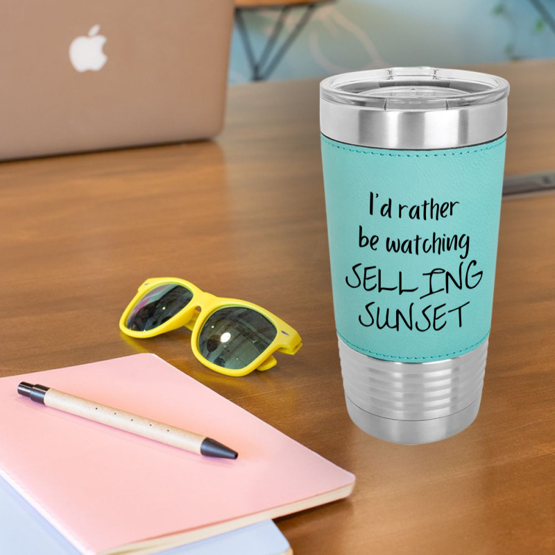 I Would Rather Be Watching Selling Sunset Leatherette Tumbler | Artistshot