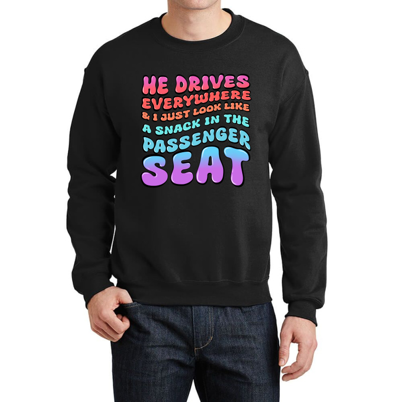 He Drives Everywhere And I Just Look Like A Snack Crewneck Sweatshirt by Oma's Magic World | Artistshot