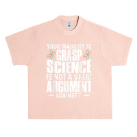 Your Inability To Grasp Science Is Not A Valid Argument Urban Heavy T-shirt | Artistshot