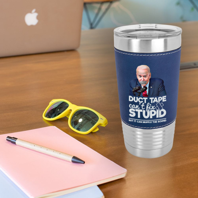 Duct Tape Can't Fix Stupid Sarcastic Political Humor Biden Leatherette Tumbler | Artistshot