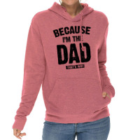 Because I'm The Dad That's Why Lightweight Hoodie | Artistshot