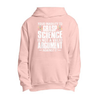 Your Inability To Grasp Science Is Not A Valid Argument Urban Pullover Hoodie | Artistshot