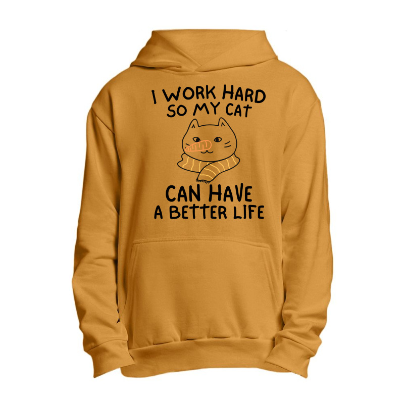 I Work Hard So My Cat Can Have A Better Life Funny Gift Idea (2) Urban Pullover Hoodie by Kanmopsuk45 | Artistshot