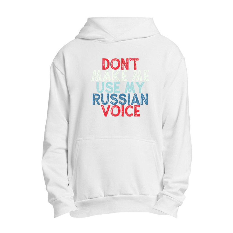 Don't Make Me Use My Russian Voice Urban Pullover Hoodie | Artistshot