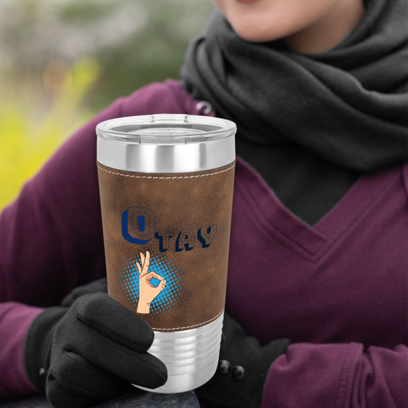 It Gonna Be Otay  (29) Leatherette Tumbler | Artistshot