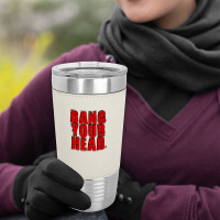 Bang Your Head Leatherette Tumbler | Artistshot