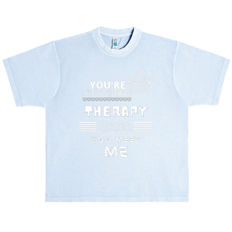 You Are Gonna Need Therapy After You Meet Me 3. Long Sleeve Urban Heavy T-shirt by NOELYOUNG | Artistshot