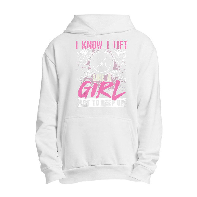 I Know I Lift Like A Girl Try To Keep Up  Gym Gift Urban Pullover Hoodie | Artistshot