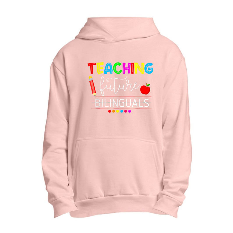 Teaching Future Bilinguals Spanish Teachers Back To School T Shirt Urban Pullover Hoodie by cm-arts | Artistshot