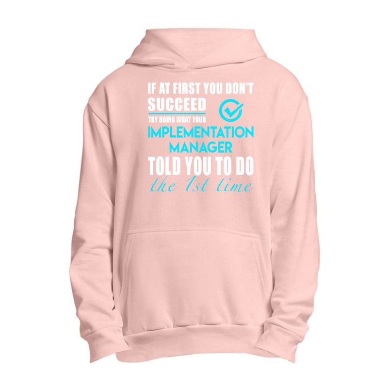 Implementation Manager T Shirt   Told You To Do The 1st Time Gift Item Urban Pullover Hoodie by cm-arts | Artistshot